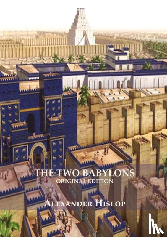 Hislop, Alexander - The Two Babylons (Revelation 17 explained)