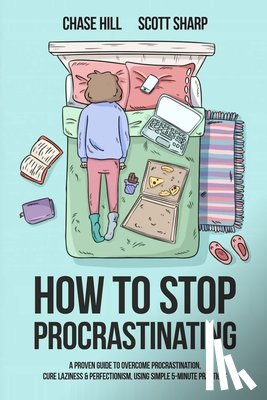 Hill, Chase, Sharp, Scott - How to Stop Procrastinating