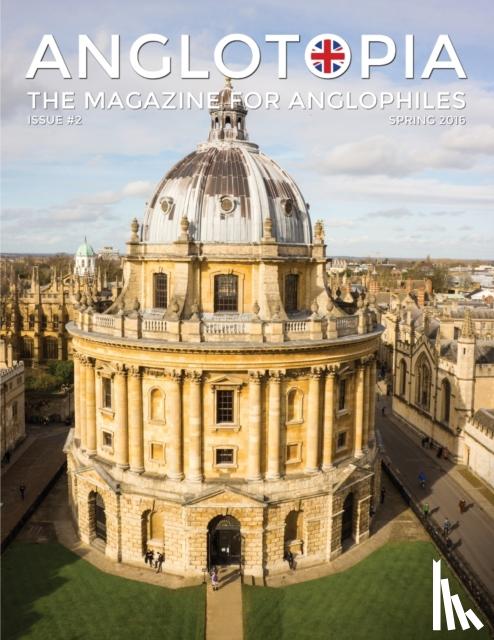 ANGLOTOPIA LLC - Anglotopia Magazine - Issue #2 - London Tube, Cornwall, Oxford, London Blitz, Doctor Who, Routemaster, and More!