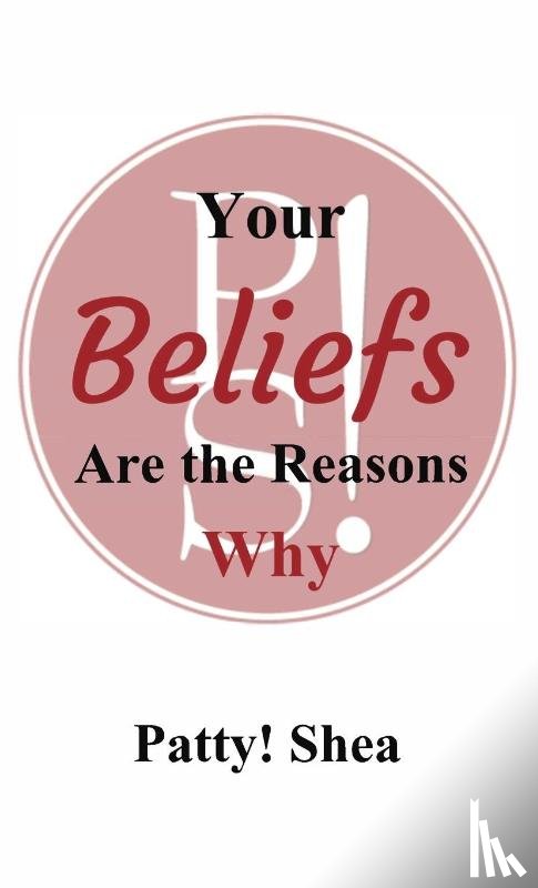 Shea, Patty! - Your Beliefs Are the Reasons Why