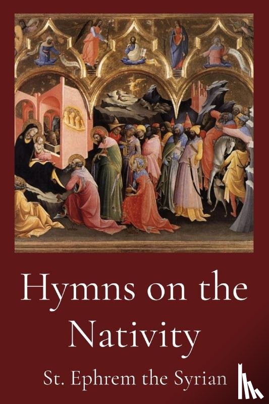 St. Ephrem the Syrian - St Ephrem the Syrian: Hymns on the Nativity