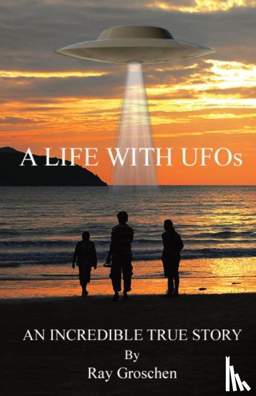 Groschen, Ray - A LIFE WITH UFOs