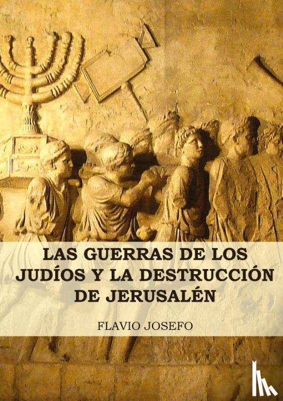 Josefo, Flavio - Las Guerras de los Judios y la Destruccion de Jerusalen