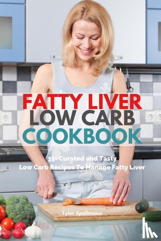 Spellmann, Tyler - Fatty Liver Low Carb Cookbook