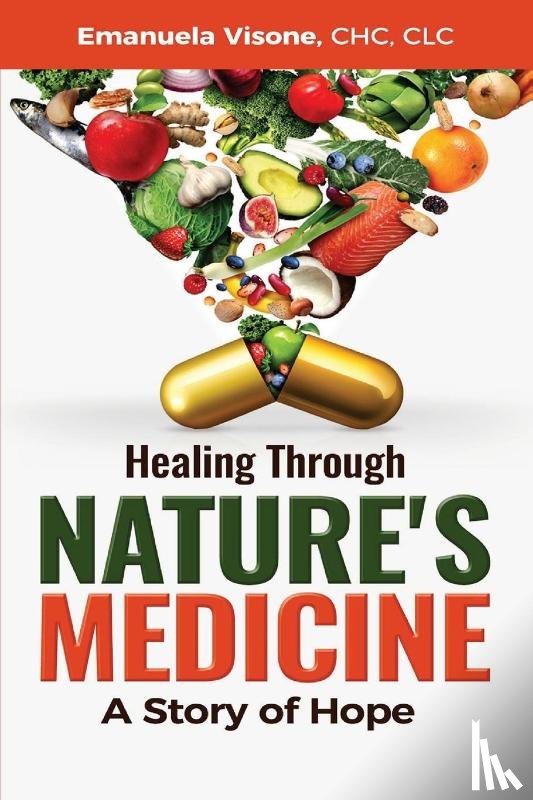 Visone, Emanuela - Healing Through Nature's Medicine, A Story of Hope