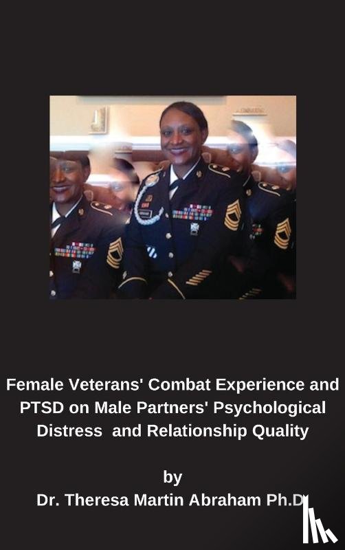 Abraham, Theresa Martin - Female Veterans' Combat Experience and PTSD on Male Partners' Psychological Distress and Relationship Quality