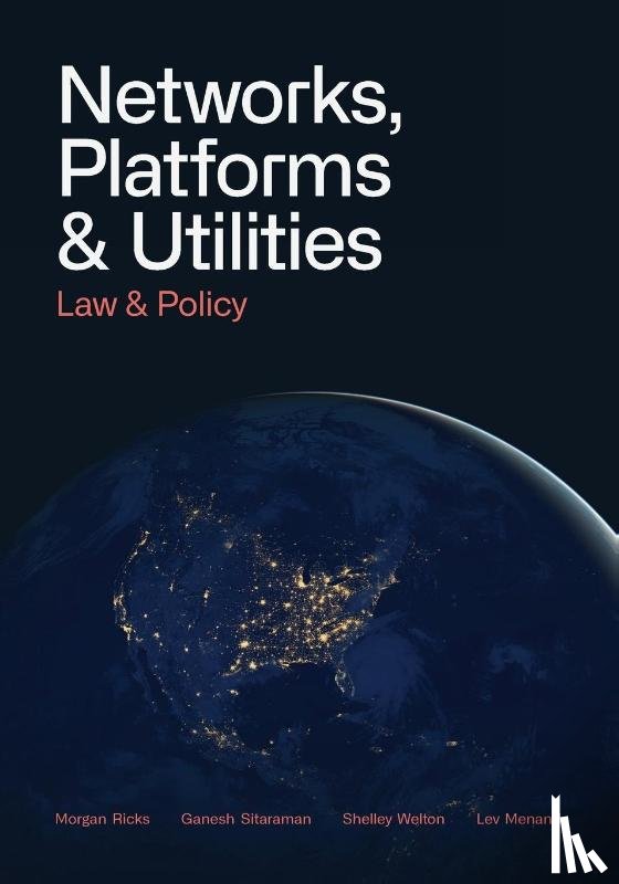 Ricks, Morgan, Sitaraman, Ganesh, Lev Menand, Shelley Welton - Networks, Platforms, and Utilities