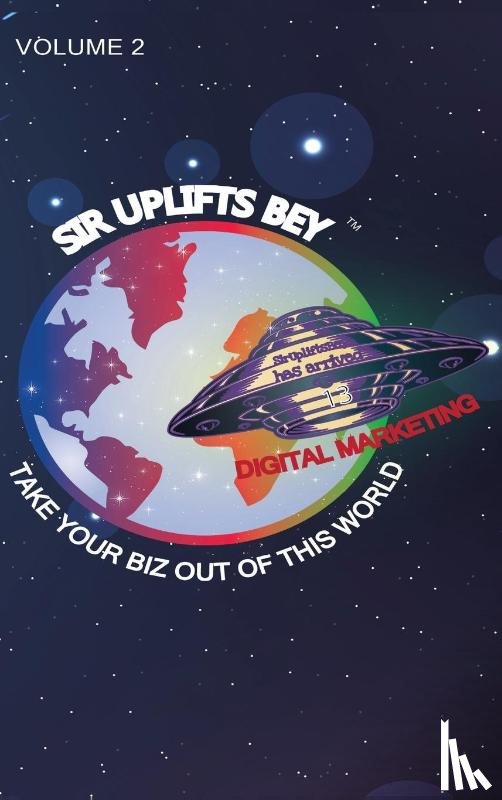 Bey, Sir Uplifts - Take Your Biz Out of This World Volume 2
