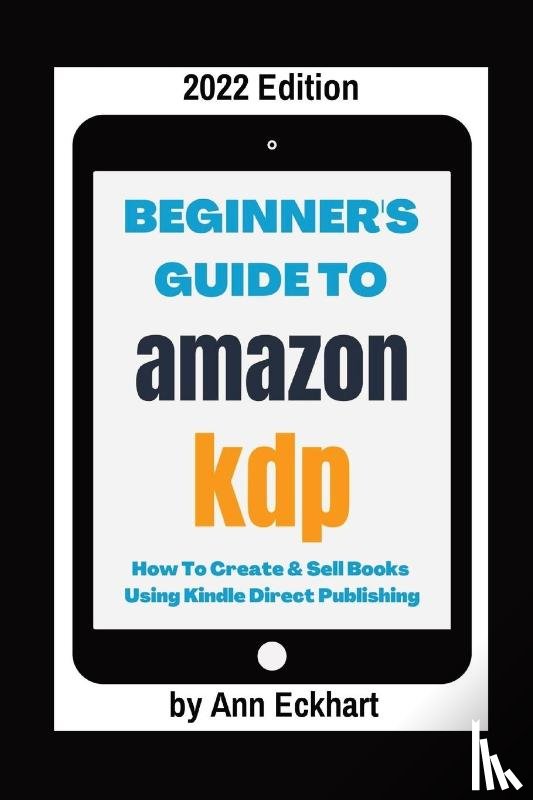 Eckhart, Ann - Beginner's Guide To Amazon KDP 2022 Edition