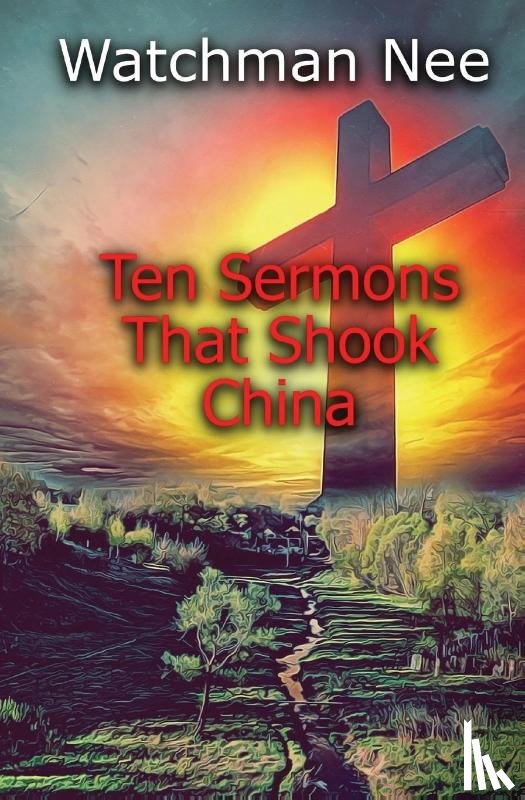 Nee, Watchman - Ten Sermons That Shook China