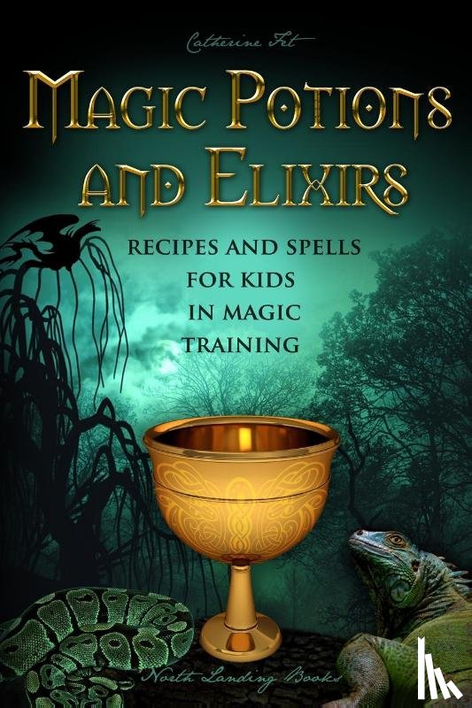 Fet, Catherine - Magic Potions and Elixirs - Recipes and Spells for Kids in Magic Training