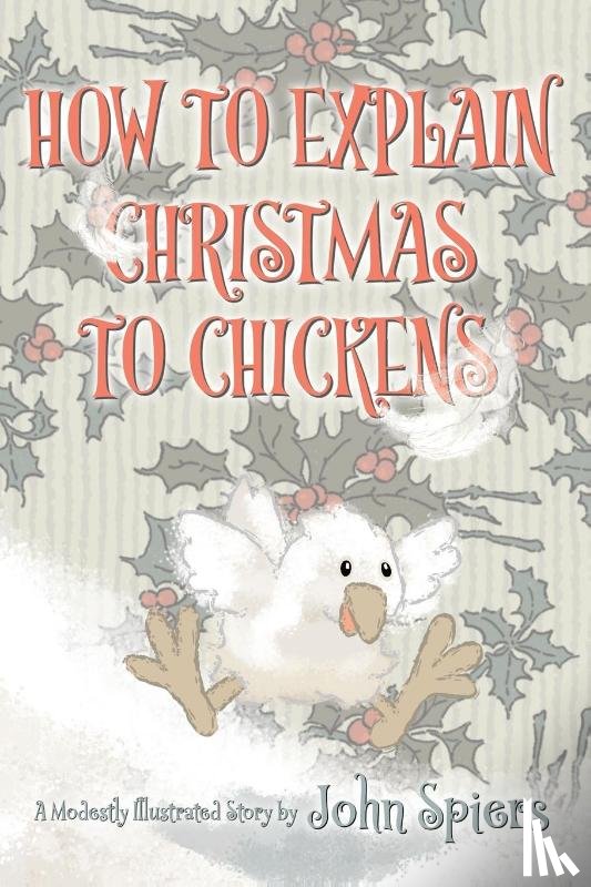 Spiers, John - How To Explain Christmas To Chickens