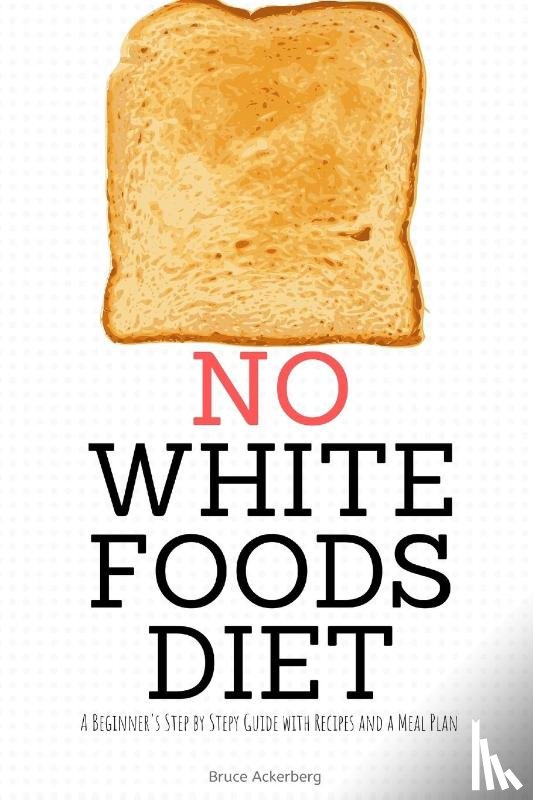 Ackerberg, Bruce - No White Foods Diet