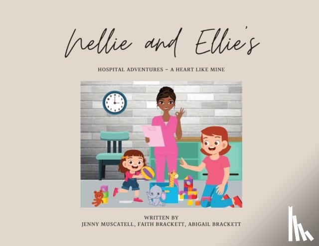 Muscatell, Jenny, Brackett, Faith, Brackett, Abigail - Nellie and Ellie's Hospital Adventures - A Heart Like Mine