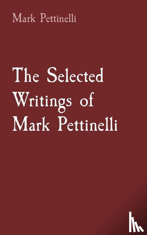 Pettinelli, Mark Rozen - The Selected Writings of Mark Pettinelli