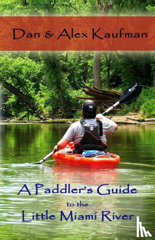 Kaufman, Daniel, Kaufman, Alex - A Paddler's Guide to the Little Miami River