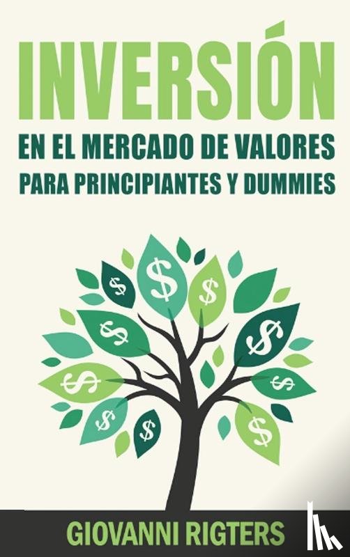 Rigters, Giovanni - Inversion En El Mercado De Valores Para Principiantes Y Dummies [Stock Market Investing For Beginners & Dummies]