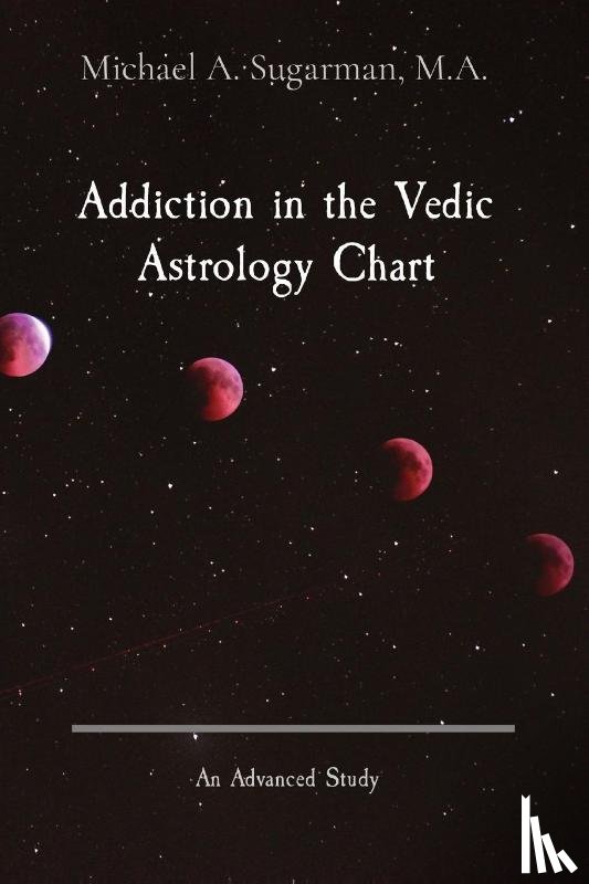 Michael A. Sugarman, Sugarman - Addiction in the Vedic Astrology Chart