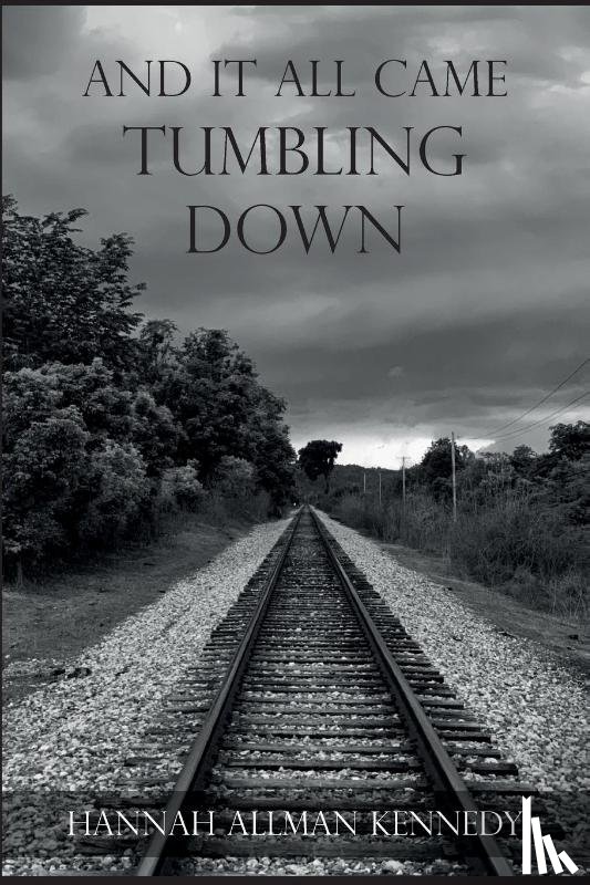 Allman Kennedy, Hannah - And It All Came Tumbling Down