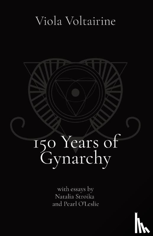 Voltairine, Viola - 150 Years of Gynarchy