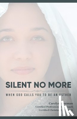 Freeman, Carolyn D - Silent No More When God Calls You To Be An Esther