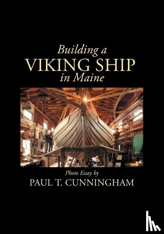 Cunningham, Paul T - Building a Viking Ship in Maine