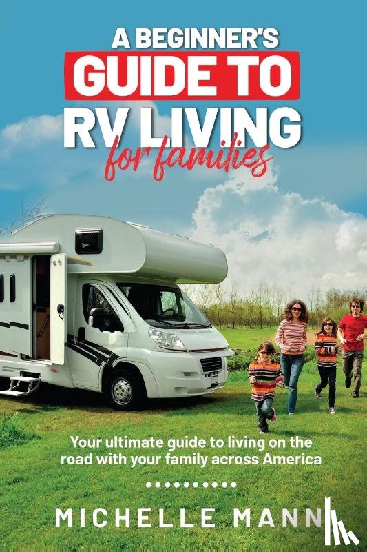 Mann, Michelle - A Beginner's Guide to RV Living for Families
