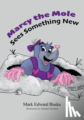 Buske, Mark Edward - Marcy the Mole Sees Something New