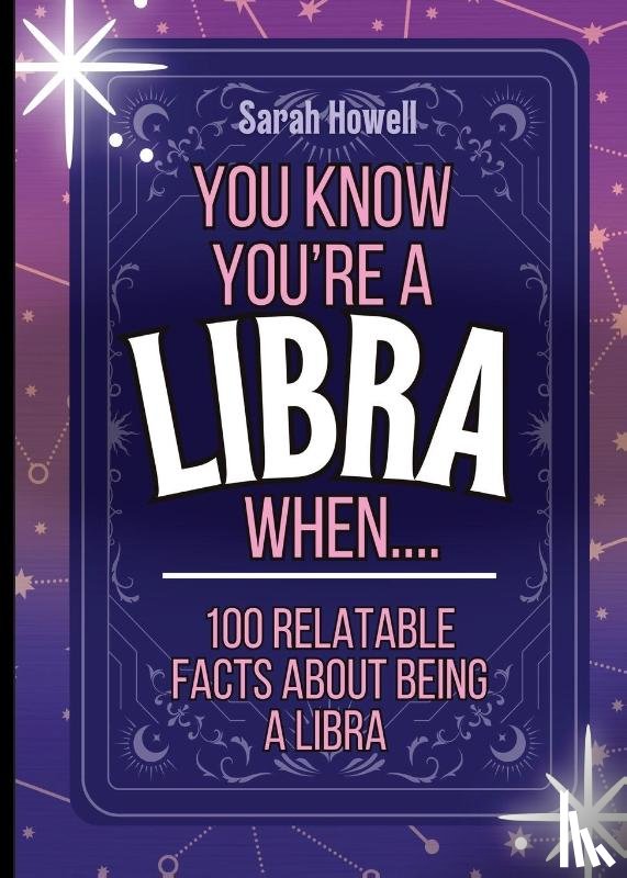Howell, Sarah - You Know You're a Libra When... 100 Relatable Facts About Being a Libra