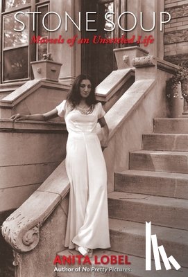 Lobel, Anita - Stone Soup: Morsels of an Unsettled Life