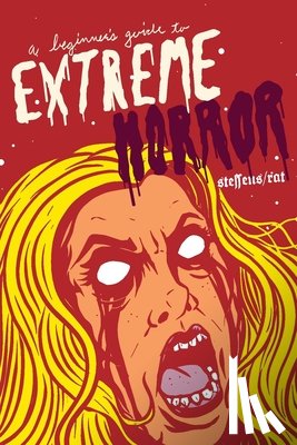 Steffens, Jon, Rat, Ira - A Beginner's Guide to Extreme Horror