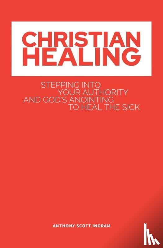 Ingram, Anthony Scott S - Christian Healing