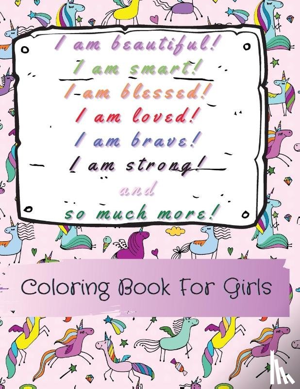 Gratitude, Power Of - I am beautiful, smart, blessed, loved, brave, strong! and so much more! A Coloring Book for Girls