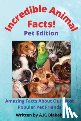 Blakely, A K - Incredible Animal Facts