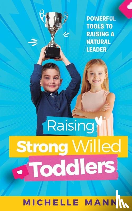 Mann, Michelle - Raising Strong-Willed Toddlers