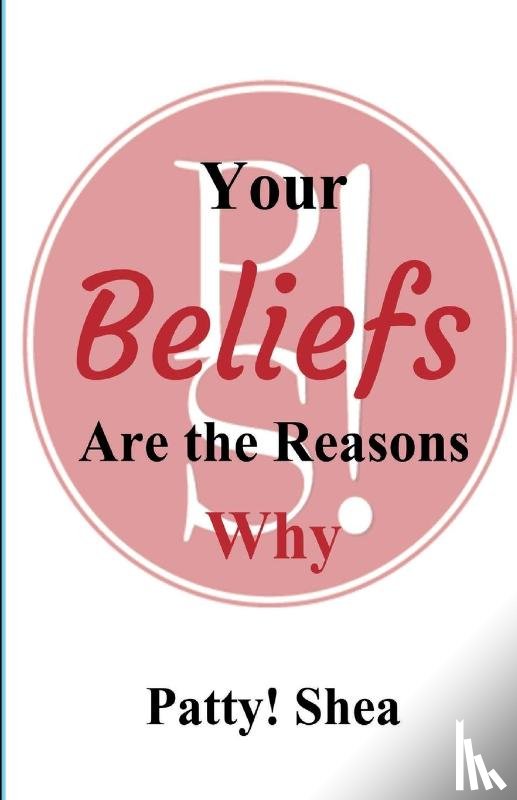 Shea, Patty! - Your Beliefs Are the Reasons Why