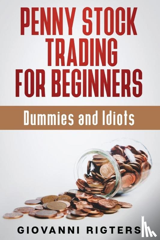 Rigters, Giovanni - Penny Stock Trading for Beginners, Dummies & Idiots