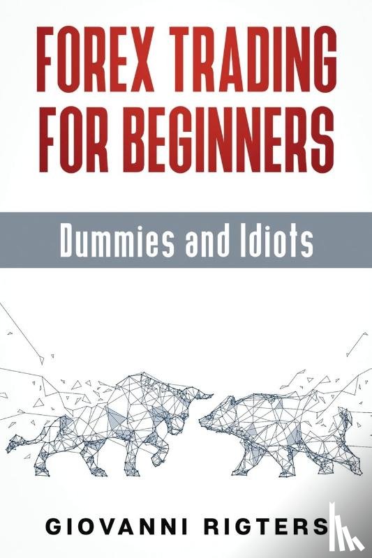 Rigters, Giovanni - Forex Trading for Beginners, Dummies and Idiots