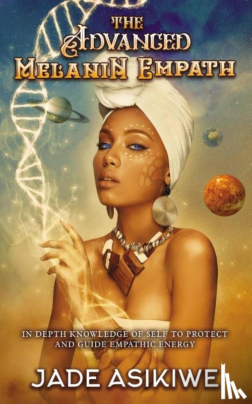 Asikiwe, Jade - The Advanced Melanin Empath