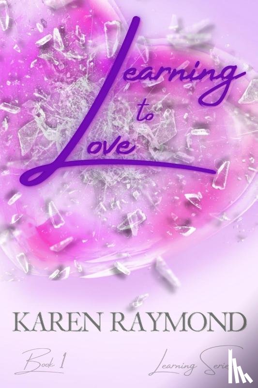 Raymond, Karen - Learning to Love - Book 1 (Learning Series)