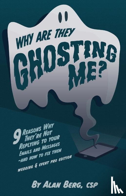 Berg, Alan - Why Are They Ghosting Me? - Wedding & Event Pros Edition