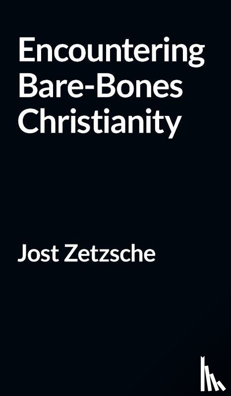 Zetzsche, Jost - Encountering Bare-Bones Christianity