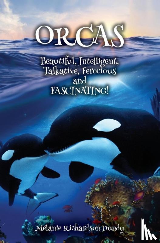 Dundy, Melanie Richardson Richardson - ORCAS - Beautiful, Intelligent, Talkative, Ferocious, Fascinating