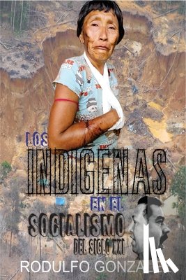 Gonzalez, Rodulfo - Los Indigenas en el Socialismo del Siglo XXI