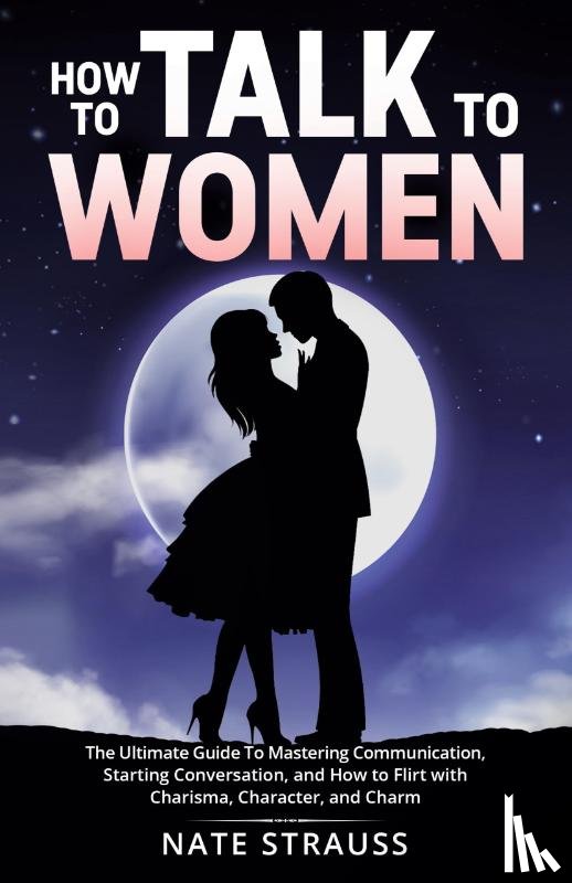 Strauss, Nate - How to Talk To Women