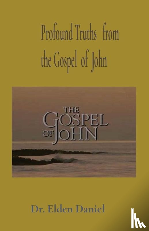 Daniel, Elden - Profound Truths from the Gospel of John