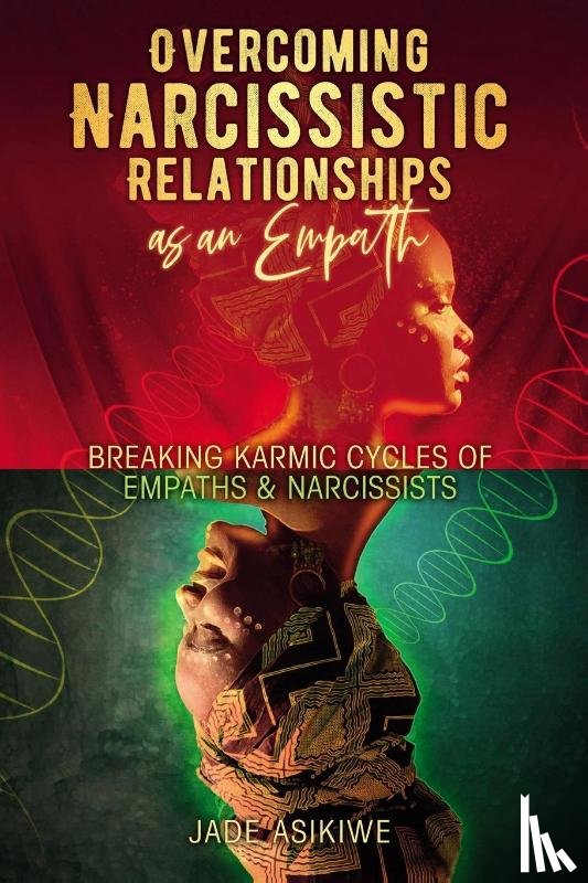 Asikiwe, Jade - Overcoming Narcissistic Relationships as an Empath