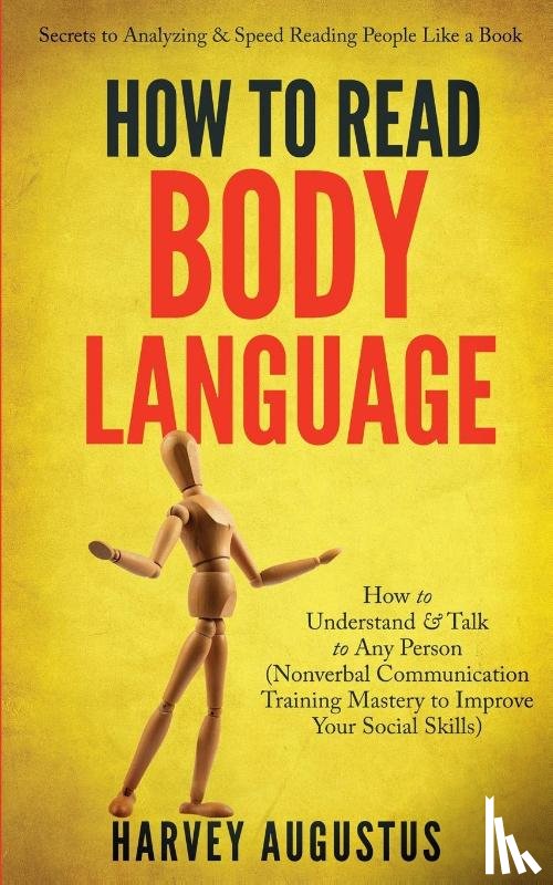 Augustus, Harvey - How to Read Body Language: Secrets to Analyzing & Speed Reading People Like a Book - How to Understand & Talk to Any Person (Nonverbal Communication Training Mastery to Improve Your Social Skills)