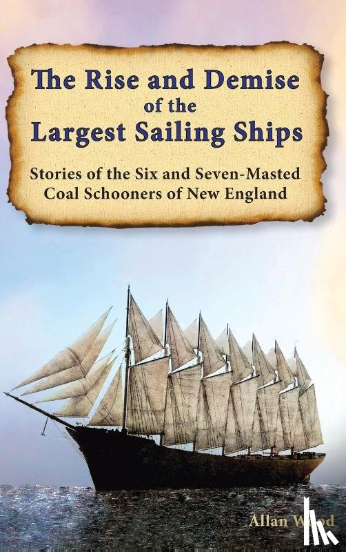 Wood, Allan B - The Rise and Demise of the Largest Sailing Ships