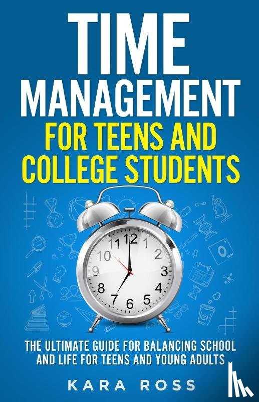 Ross, Kara - Time Management For Teens And College Students